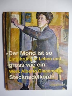 Bild des Verkufers fr "Der Mond ist so gross wie ein Stecknadelkopf" - Einfhrung in Leben und Werk Alberto Giacomettis *. zum Verkauf von Antiquariat am Ungererbad-Wilfrid Robin