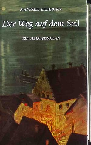 Bild des Verk�ufers f�r Der Weg auf dem Seil : ein Heimatroman. zum Verkauf von books4less (Versandantiquariat Petra Gros GmbH & Co. KG)