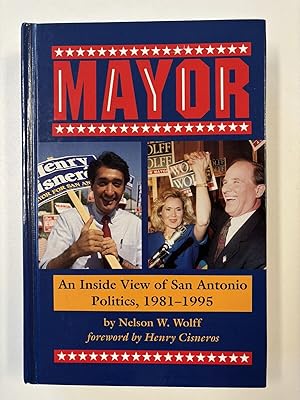 Bild des Verk�ufers f�r (SIGNED X 3) Mayor: An Inside View of San Antonio Politics, 1981-1995 zum Verkauf von River House Books