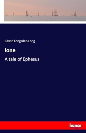 Seller image for Ione : A tale of Ephesus for sale by AHA-BUCH GmbH