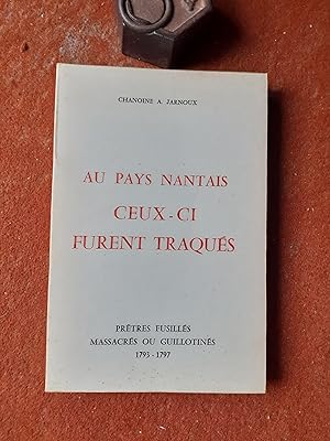 Imagen del vendedor de Au Pays Nantais ceux-ci furent traqu�s - Pr�tres fusill�s, massacr�s ou guillotin�s (1793-1797) a la venta por Librairie de la Garenne