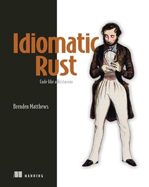 Bild des Verk�ufers f�r Idiomatic Rust : Code Like a Rustacean zum Verkauf von GreatBookPrices