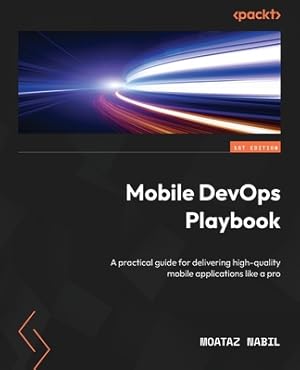 Immagine del venditore per Mobile DevOps Playbook: A practical guide for delivering high-quality mobile applications like a pro (Paperback or Softback) venduto da BargainBookStores