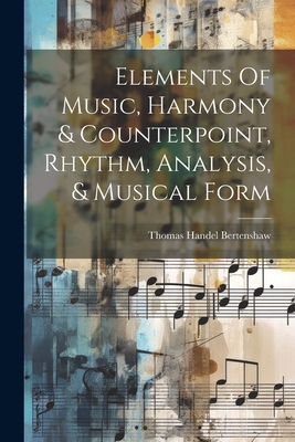 Seller image for Elements Of Music, Harmony & Counterpoint, Rhythm, Analysis, & Musical Form (Paperback or Softback) for sale by BargainBookStores