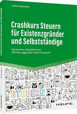 Imagen del vendedor de Crashkurs Steuern f�r Existenzgr�nder und Selbstst�ndige | Steuerarten, Rechtsformen, Pflichten gegen�ber dem Finanzamt a la venta por preigu