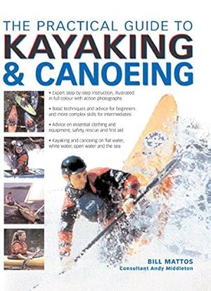 Immagine del venditore per The Practical Guide to Kayaking and Canoeing: Step-By-Step Instruction in Every Technique from Beginner to Advanced Levels, Shown in 600 Action-Packed Photographs and Diagrams venduto da WeBuyBooks