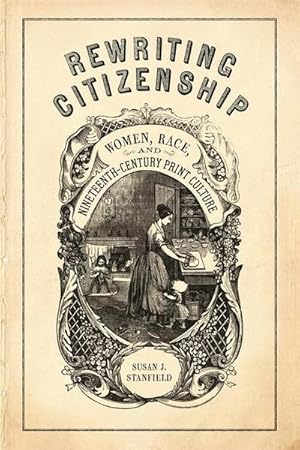 Imagen del vendedor de Rewriting Citizenship : Women, Race, and Nineteenth-Century Print Culture a la venta por AHA-BUCH GmbH