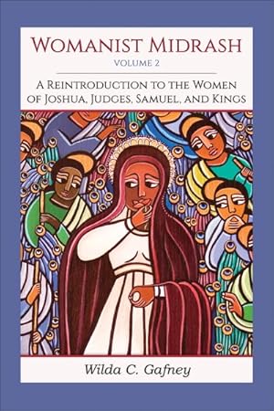 Seller image for Womanist Midrash : A Reintroduction to the Women of Joshua, Judges, Samuel, and Kings for sale by GreatBookPrices