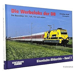 Bild des Verk�ufers f�r Die Werbeloks der DB : Die Baureihen 101, 120, 152 und andere : (Reihe: Eisenbahn-Bildarchiv, Band 3) zum Verkauf von exlibris24 Versandantiquariat
