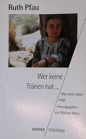 Immagine del venditore per Wer keine Tr�nen hat : was mein Leben tr�gt. Herder-Spektrum ; Bd. 4674 venduto da books4less (Versandantiquariat Petra Gros GmbH & Co. KG)