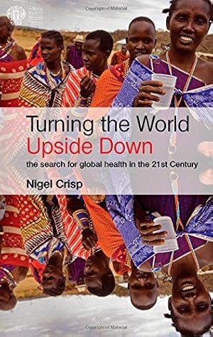 Immagine del venditore per Turning the World Upside Down: The search for global health in the 21st Century venduto da WeBuyBooks