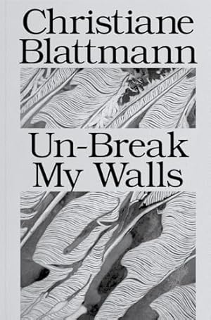 Bild des Verk�ufers f�r Christiane Blattmann: Un-Break My Walls zum Verkauf von WeBuyBooks
