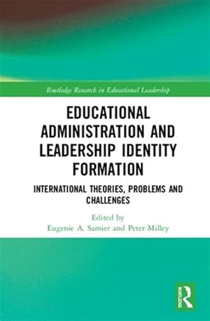 Seller image for Educational Administration and Leadership Identity Formation : International Theories, Problems and Challenges for sale by GreatBookPrices