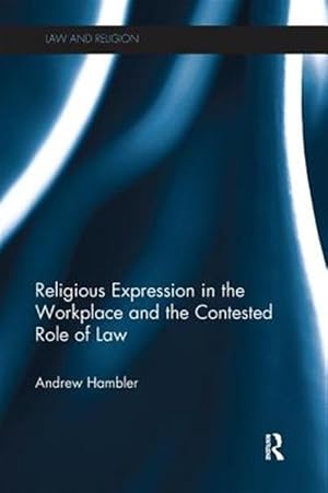 Imagen del vendedor de Religious Expression in the Workplace and the Contested Role of Law a la venta por GreatBookPrices