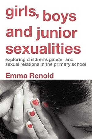 Imagen del vendedor de Girls, Boys, And Junior Sexualities : Exploring Children's Gender And Sexual Relations In The Primary School a la venta por GreatBookPrices