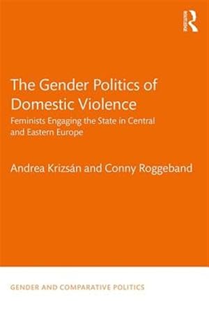Imagen del vendedor de Gender Politics of Domestic Violence : Feminists Engaging the State in Central and Eastern Europe a la venta por GreatBookPrices