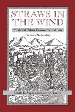 Imagen del vendedor de Straws in the Wind : Medieval Urban Environmental Law-The Case of Northern Italy a la venta por GreatBookPrices
