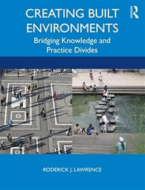 Seller image for Creating Built Environments : Bridging Knowledge and Practice Divides for sale by GreatBookPrices