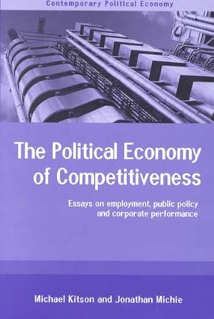 Seller image for Political Economy of Competitiveness : Essays on Employment, Public Policy and Corporate Performance for sale by GreatBookPrices