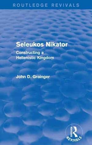 Immagine del venditore per Seleukos Nikator : Constructing a Hellenistic Kingdom venduto da GreatBookPrices