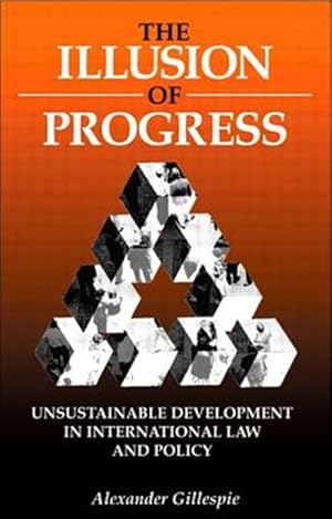 Imagen del vendedor de Illusion of Progress : Unsustainable Development in International Law and Policy a la venta por GreatBookPrices