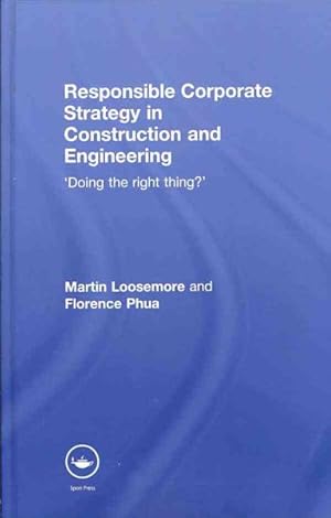 Bild des Verk�ufers f�r Responsible Corporate Strategy in Construction and Engineering : "Doing the Right Thing?" zum Verkauf von GreatBookPrices