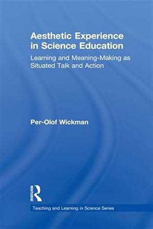 Immagine del venditore per Aesthetic Experience in Science Education : Learning and Meaning-Making As Situated Talk and Action venduto da GreatBookPrices