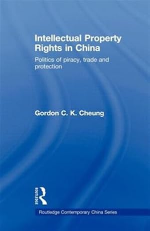 Imagen del vendedor de Intellectual Property Rights in China : Politics of Piracy, Trade and Protection a la venta por GreatBookPrices