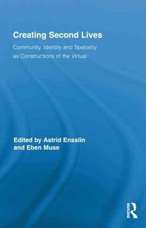 Bild des Verk�ufers f�r Creating Second Lives : Community, Identity and Spatiality As Constructions of the Virtual zum Verkauf von GreatBookPrices