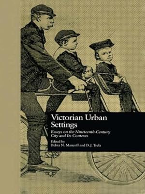 Imagen del vendedor de Victorian Urban Settings : Essays on the Nineteenth-Century City and Its Contexts a la venta por GreatBookPrices