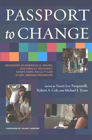 Immagine del venditore per Passport to Change : Designing Academically Sound, Culturally Relevant, Short-term, Faculty-led Study Abroad Programs venduto da GreatBookPrices