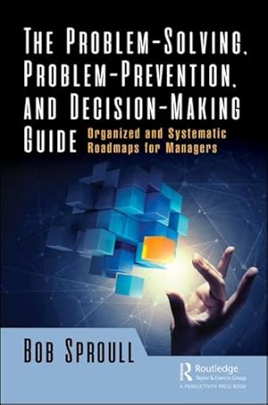 Seller image for Problem-solving, Problem-prevention, and Decision-making Guide : Organized and Systematic Roadmaps for Managers for sale by GreatBookPrices