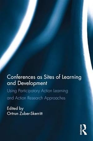 Seller image for Conferences As Sites of Learning and Development : Using Participatory Action Learning and Action Research Approaches for sale by GreatBookPrices