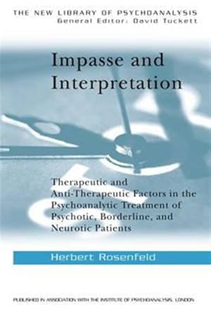 Imagen del vendedor de Impasse And Interpretation : Therapeutic And Anti-therepeutic Factors In The Psychoanalytic Treatment Of Psychotic, Borderline And Neurotic Patients a la venta por GreatBookPrices