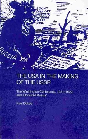 Imagen del vendedor de USA in the Making of the USSR : The Washington Conference, 1921-1922 and 'Uninvited Russia' a la venta por GreatBookPrices