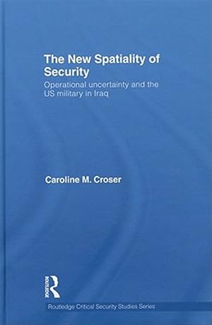 Immagine del venditore per New Spatiality of Security : Operational Uncertainty and the US Military in Iraq venduto da GreatBookPrices
