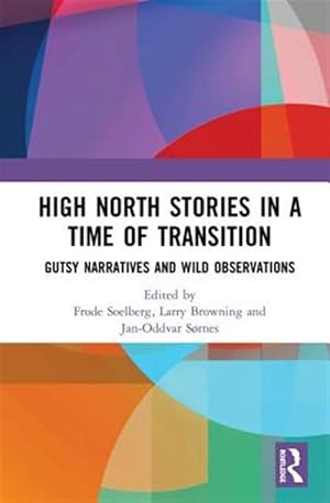 Imagen del vendedor de High North in a Time of Transition : Gutsy Narratives and Wild Observations a la venta por GreatBookPrices