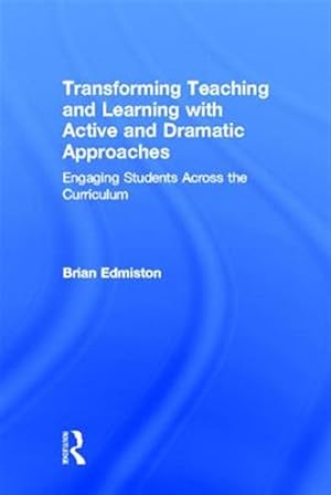 Imagen del vendedor de Transforming Teaching and Learning With Active and Dramatic Approaches : Engaging Students Across the Curriculum a la venta por GreatBookPrices