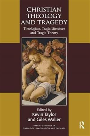Imagen del vendedor de Christian Theology and Tragedy : Theologians, Tragic Literature and Tragic Theory a la venta por GreatBookPrices