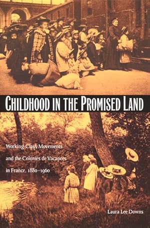 Bild des Verk�ufers f�r Childhood in the Promised Land: Working-Class Movements and the Colonies de Vacances in France, 1880-1960 zum Verkauf von moluna