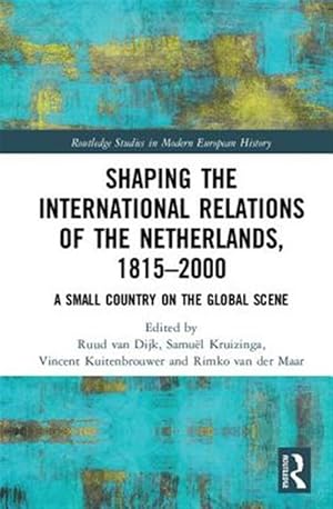 Immagine del venditore per Shaping the International Relations of the Netherlands, 1815-2000 : A Small Country on the Global Scene venduto da GreatBookPrices
