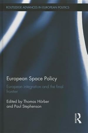 Bild des Verk�ufers f�r European Space Policy : European Integration and the Final Frontier zum Verkauf von GreatBookPrices