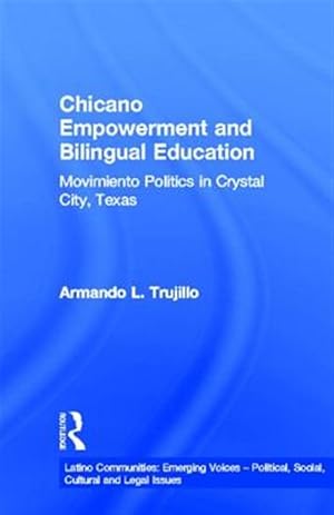 Imagen del vendedor de Chicano Empowerment and Bilingual Education : Movimiento Politics in Crystal City, Texas a la venta por GreatBookPrices