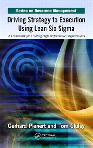 Seller image for Driving Strategy to Execution Using Lean Six Sigma : A Framework for Creating High Performance Organizations for sale by GreatBookPrices