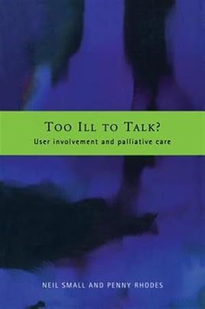 Seller image for Too Ill to Talk : User Involvement and Palliative Care for sale by GreatBookPrices