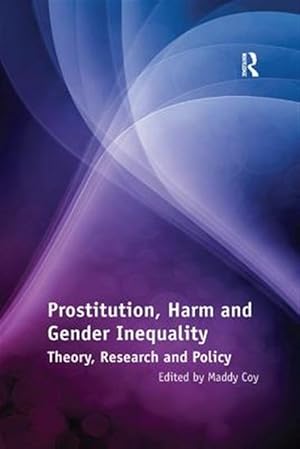 Imagen del vendedor de Prostitution, Harm and Gender Inequality : Theory, Research and Policy a la venta por GreatBookPrices