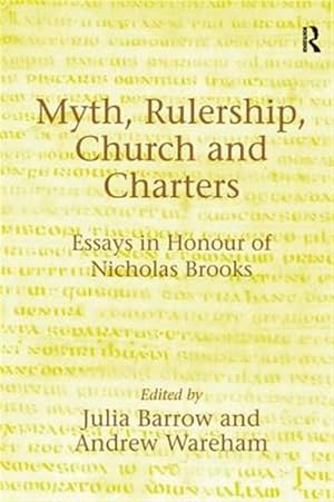 Immagine del venditore per Myth, Rulership, Church and Charters : Essays in Honour of Nicholas Brooks venduto da GreatBookPrices
