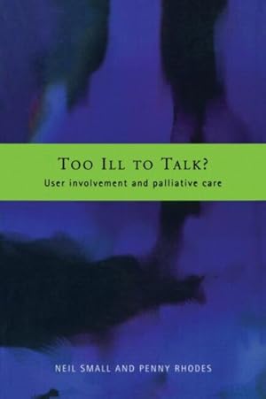 Seller image for Too Ill to Talk : User Involvement and Palliative Care for sale by GreatBookPrices