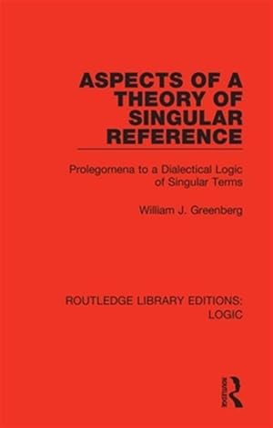 Seller image for Aspects of a Theory of Singular Reference : Prolegomena to a Dialectical Logic of Singular Terms for sale by GreatBookPrices
