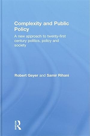 Image du vendeur pour Complexity and Public Policy : A New Approach to Twenty-First Century Politics, Policy and Society mis en vente par GreatBookPrices